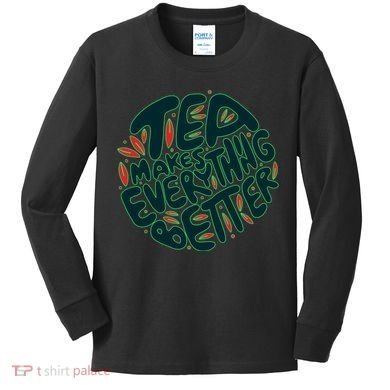 Tea Makes Everything Better Kids Long Sleeve Shirt