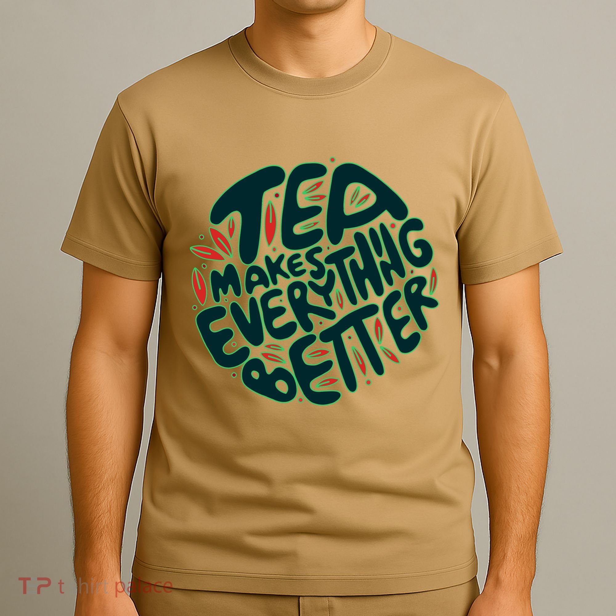 Tea Makes Everything Better T-Shirt