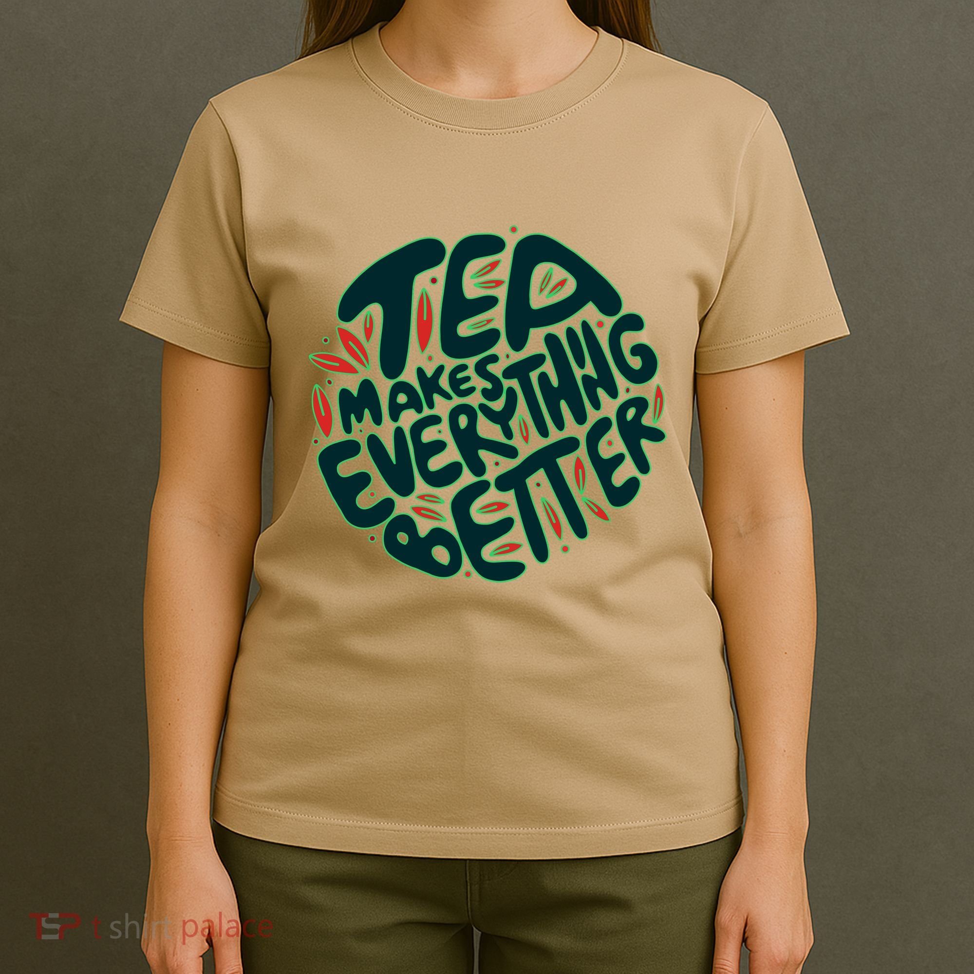 Tea Makes Everything Better T-Shirt