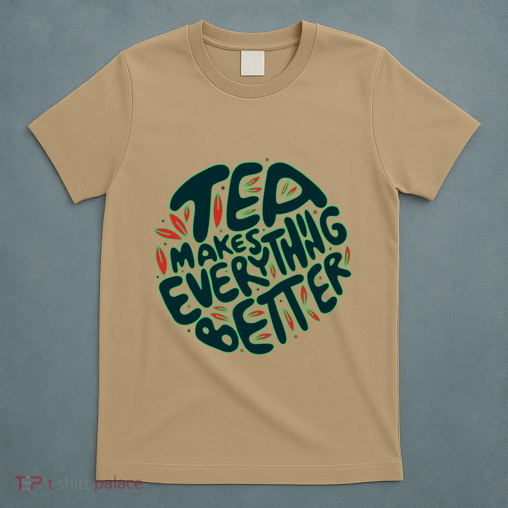 Tea Makes Everything Better T-Shirt