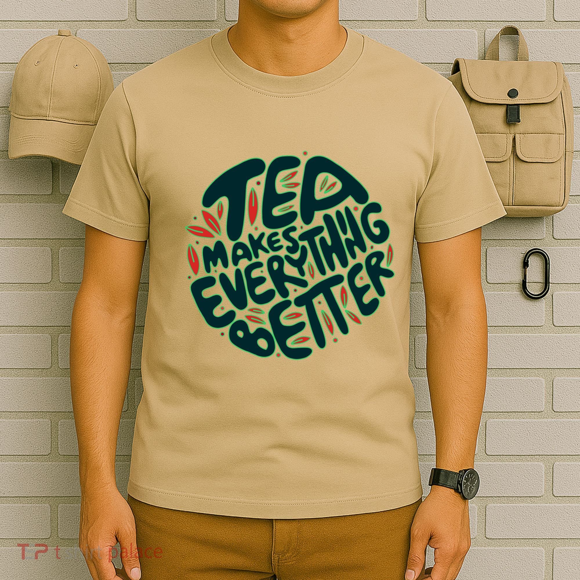 Tea Makes Everything Better T-Shirt