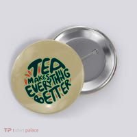 Tea Makes Everything Better Button thumb 0