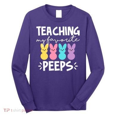 Teaching My Favorite Peeps Easter Teacher Cute Long Sleeve Shirt