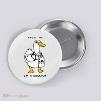Trust Me Funny IM A Ducktor Doctor Sayings Button thumb 0