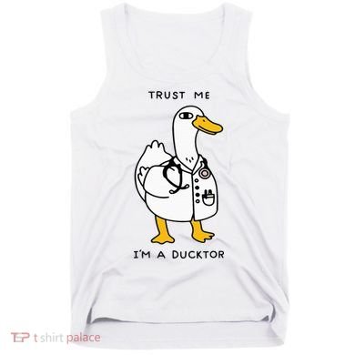 Trust Me Funny IM A Ducktor Doctor Sayings Tank Top