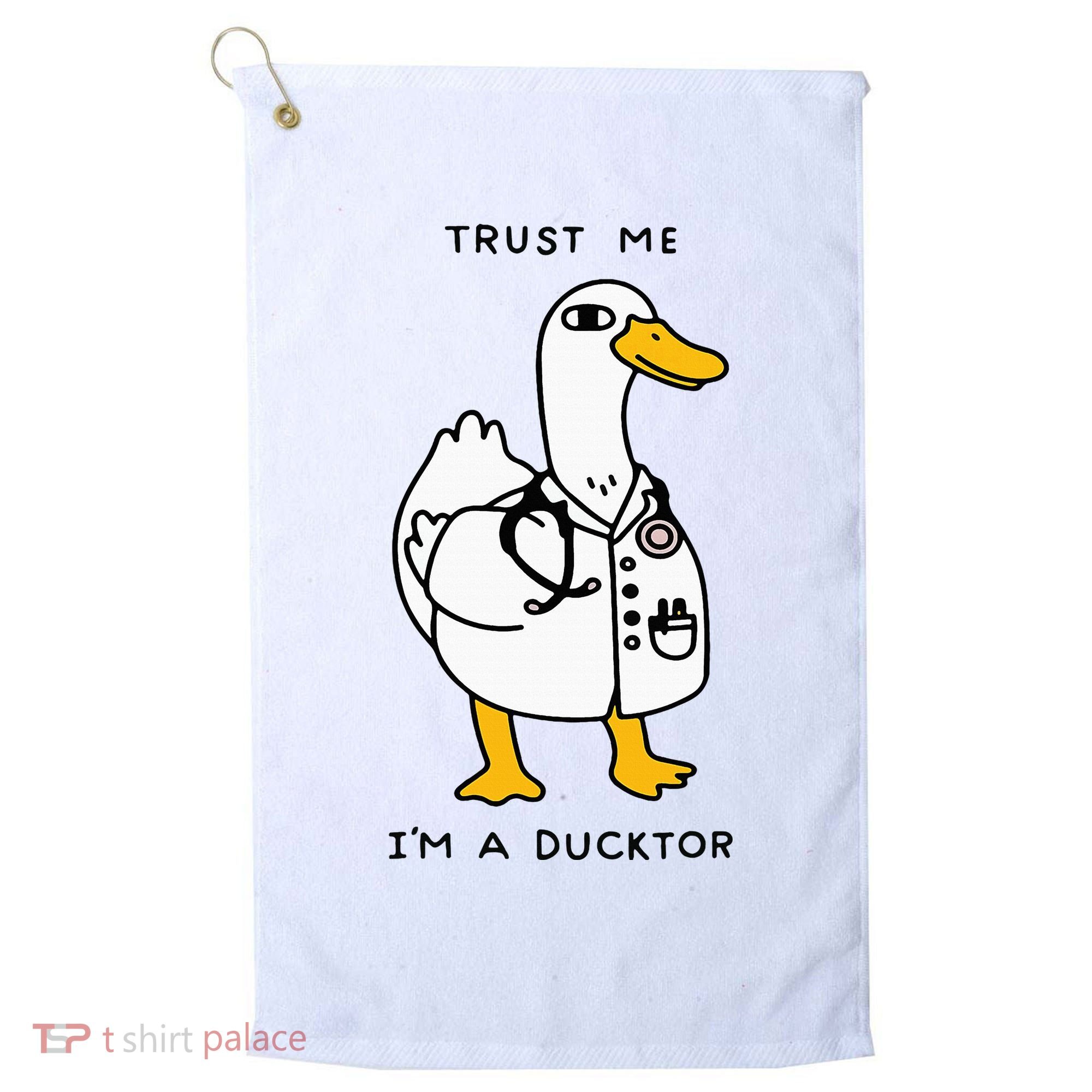 Trust Me Funny IM A Ducktor Doctor Sayings Golf Towel