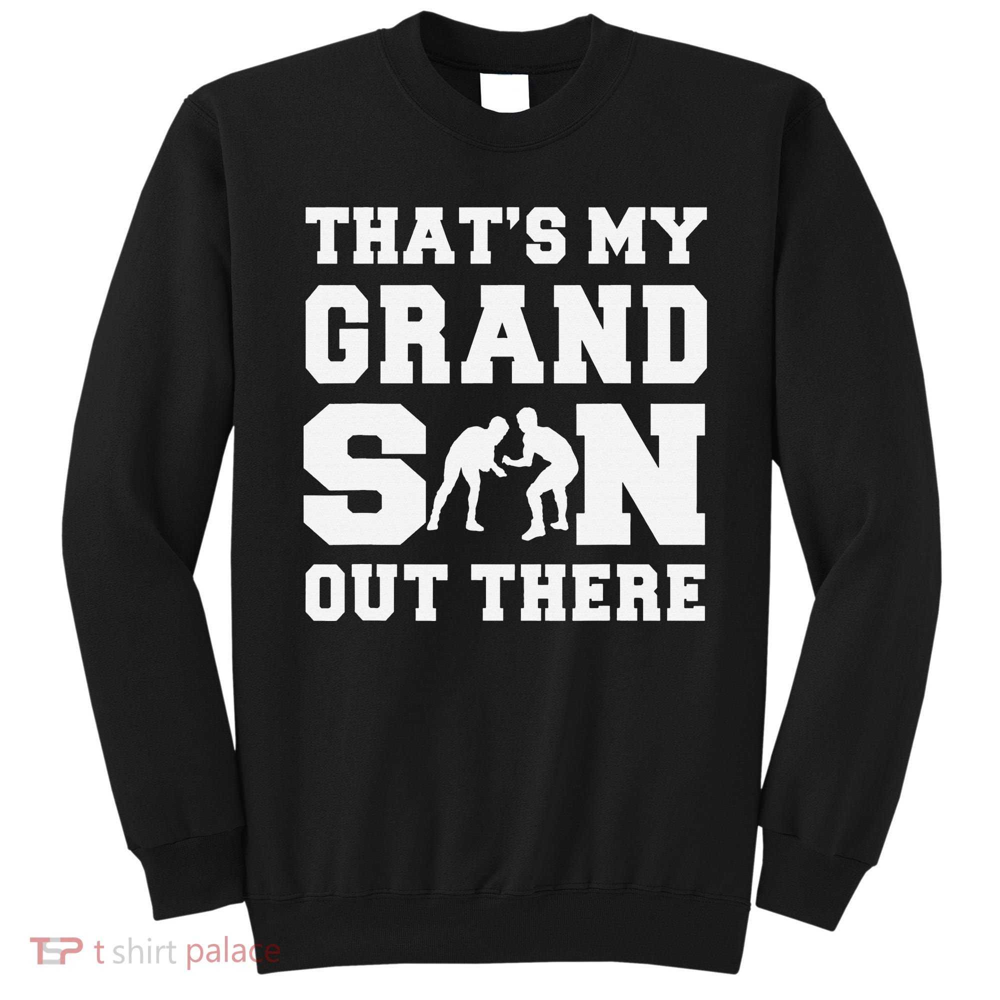 That's My Grandson Out There Wrestling  Sweatshirt