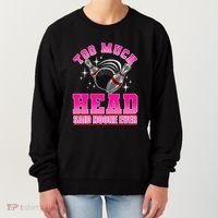 Too Much Head Said No One Ever Ten Pin Bowling Bowler Women's Sweatshirt thumb 0