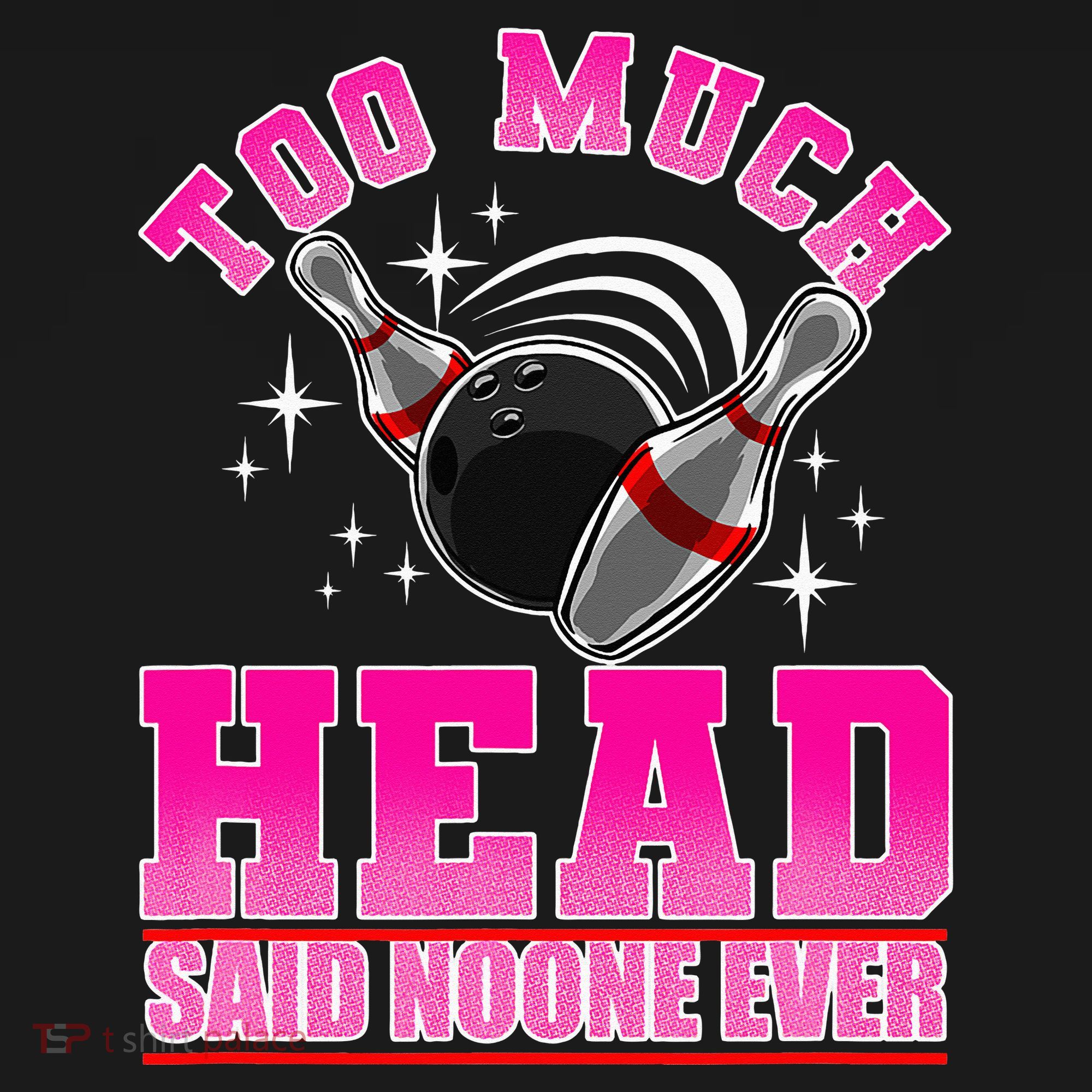 Too Much Head Said No One Ever Ten Pin Bowling Bowler Women's Hoodie