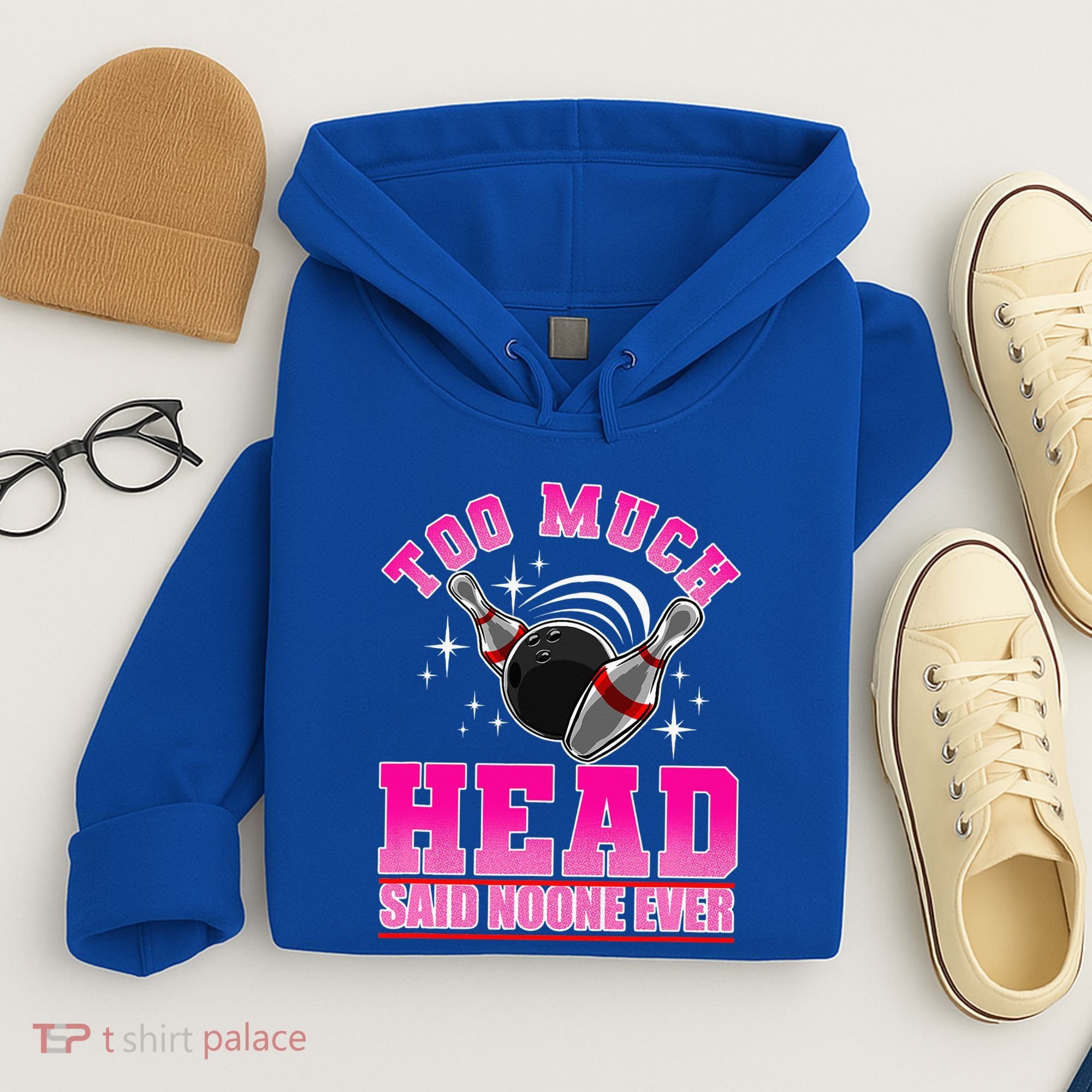 Too Much Head Said No One Ever Ten Pin Bowling Bowler Hoodie
