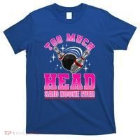 Too Much Head Said No One Ever Ten Pin Bowling Bowler T-Shirt thumb 0