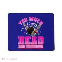 Too Much Head Said No One Ever Ten Pin Bowling Bowler Mousepad thumb 0
