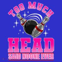 Too Much Head Said No One Ever Ten Pin Bowling Bowler Mousepad thumb 1