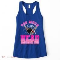 Too Much Head Said No One Ever Ten Pin Bowling Bowler Women's Tank Top thumb 0