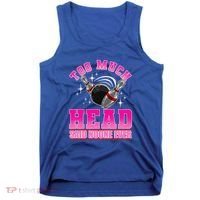 Too Much Head Said No One Ever Ten Pin Bowling Bowler Tank Top thumb 0