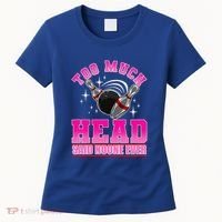 Too Much Head Said No One Ever Ten Pin Bowling Bowler Women's T-Shirt thumb 0