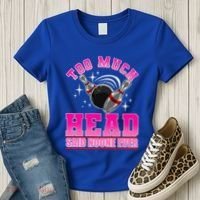 Too Much Head Said No One Ever Ten Pin Bowling Bowler Women's T-Shirt thumb 3