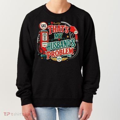 That's My Husband’s Problem Funny High Gas Prices Women's Sweatshirt
