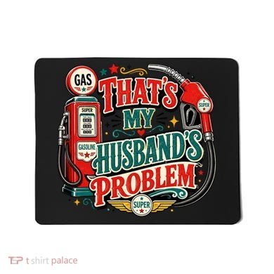 That's My Husband’s Problem Funny High Gas Prices Mousepad