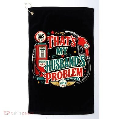 That's My Husband’s Problem Funny High Gas Prices Golf Towel
