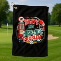 That's My Husband’s Problem Funny High Gas Prices Golf Towel thumb 1