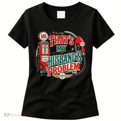 That's My Husband’s Problem Funny High Gas Prices Women's T-Shirt