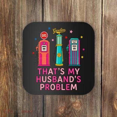 That’s My Husband’s Problem Funny Wife Gas Coaster