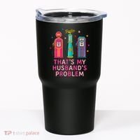 That’s My Husband’s Problem Funny Wife Gas Tumbler thumb 0