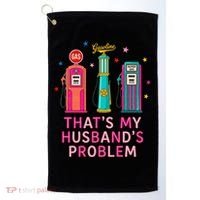 That’s My Husband’s Problem Funny Wife Gas Golf Towel thumb 0