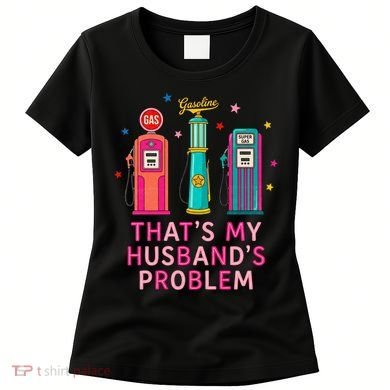 That’s My Husband’s Problem Funny Wife Gas Women's T-Shirt