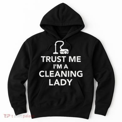 Trust Me IM A Cleaning Lady Hoodie