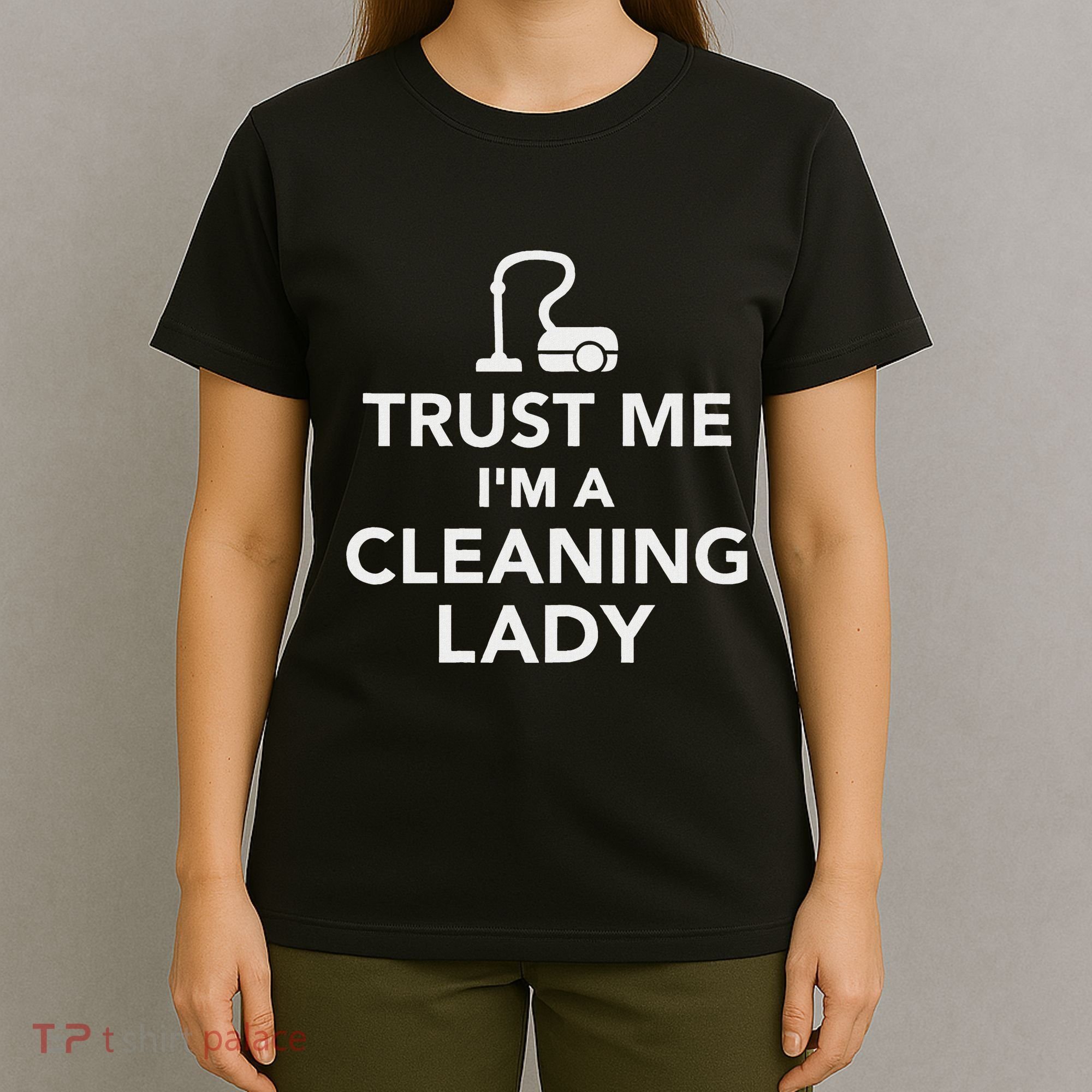Trust Me IM A Cleaning Lady T-Shirt