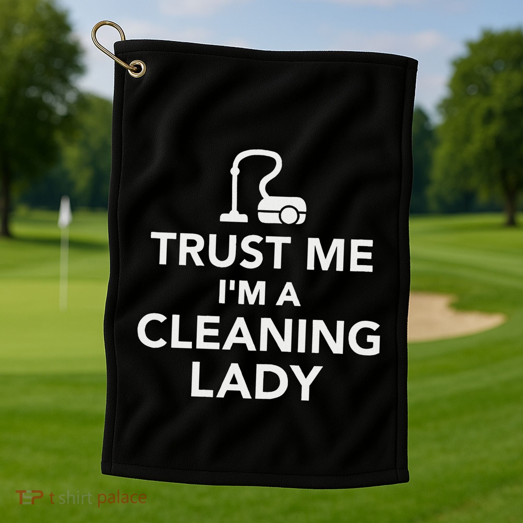 Trust Me IM A Cleaning Lady Golf Towel