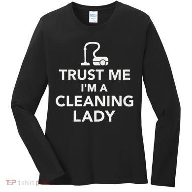 Trust Me IM A Cleaning Lady Women's Long Sleeve Shirt