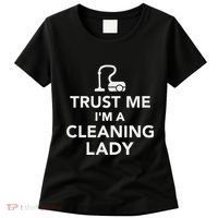 Trust Me IM A Cleaning Lady Women's T-Shirt thumb 0
