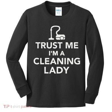 Trust Me IM A Cleaning Lady Kids Long Sleeve Shirt