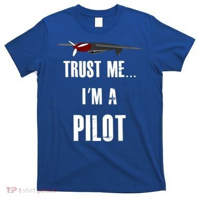 Trust Me I'm A Pilot Funny Aviation Flying Gift T-Shirt