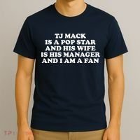 Tj Mack Is A Pop Star And His Wife Is His Manager And I Am A Fan T-Shirt thumb 3