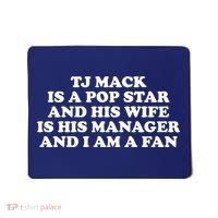 Tj Mack Is A Pop Star And His Wife Is His Manager And I Am A Fan Mousepad thumb 0