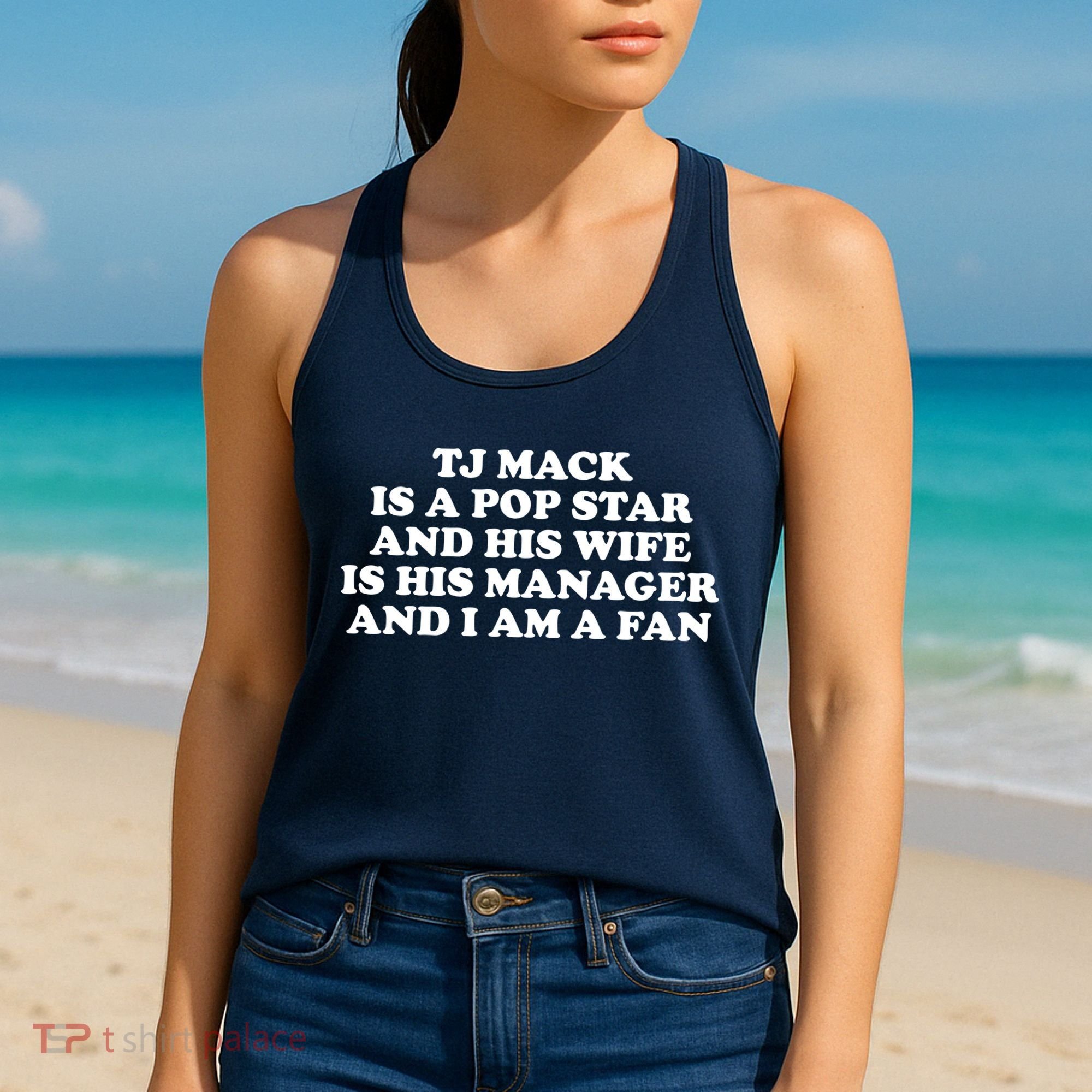 Tj Mack Is A Pop Star And His Wife Is His Manager And I Am A Fan Women's Tank Top