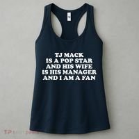 Tj Mack Is A Pop Star And His Wife Is His Manager And I Am A Fan Women's Tank Top thumb 3