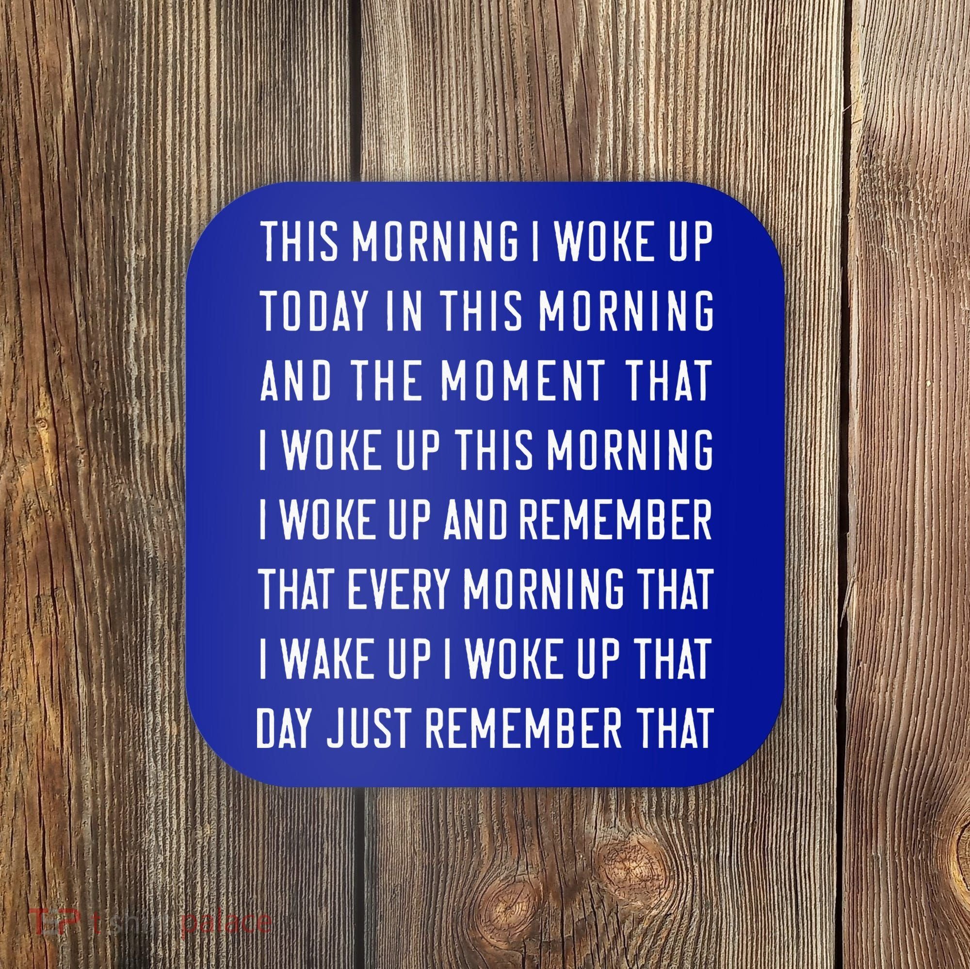 This Morning I Woke Up Today Funny Trending Meme Coaster