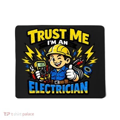 Trust Me I Am An Electrician Mousepad