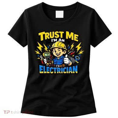 Trust Me I Am An Electrician Women's T-Shirt
