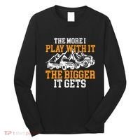 The More I Play With It The Bigger It Gets I Funny Truck Long Sleeve Shirt thumb 0