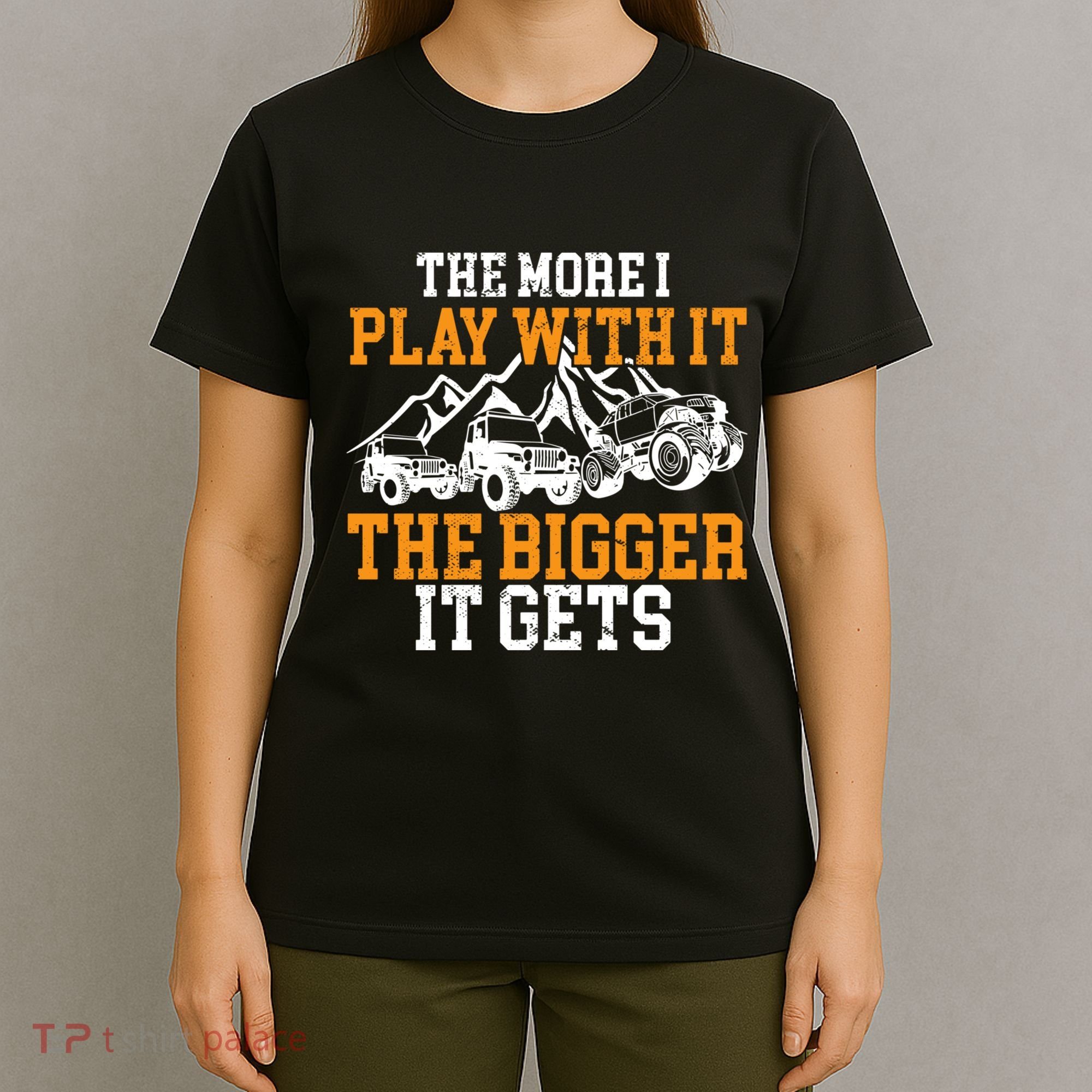 The More I Play With It The Bigger It Gets I Funny Truck T-Shirt