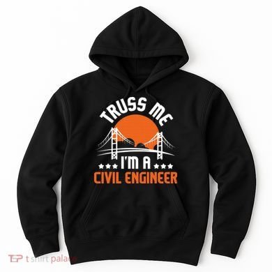 Truss Me I'm A Civil Engineer Bridge Builder Construction Hoodie