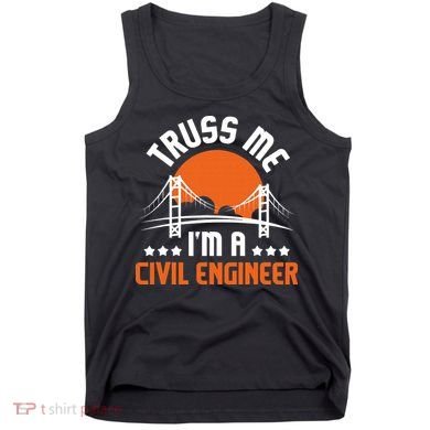 Truss Me I'm A Civil Engineer Bridge Builder Construction Tank Top