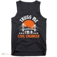 Truss Me I'm A Civil Engineer Bridge Builder Construction Tank Top thumb 0