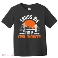Truss Me I'm A Civil Engineer Bridge Builder Construction Toddler T-Shirt thumb 0